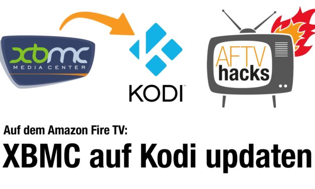 Anleitung: Auf dem Fire TV richtig XBMC zu Kodi updaten