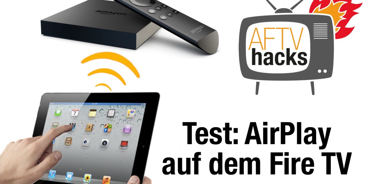 Test: AirPlay-Apps fürs Fire TV – vorerst: Finger weg!