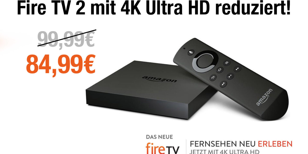 Deal: Fire TV 2 mit 4K Ultra HD auf 84,99€ reduziert!
