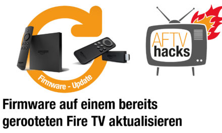 Anleitung: Firmware auf einem bereits gerooteten Fire TV aktualisieren