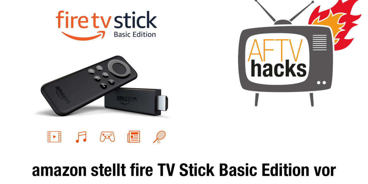 Fire TV Stick Basic Edition vorgestellt – oder was ist nur mit amazon los?