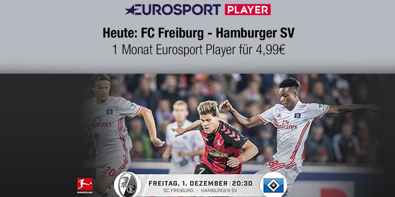 Heute im Eurosport Player: SC Freiburg gegen Hamburger SV
