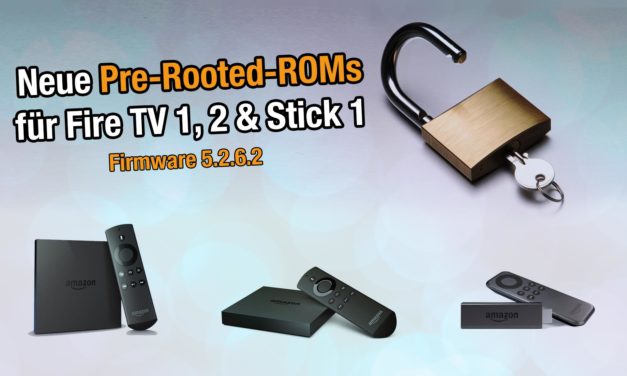 Neue Pre-Rooted-ROMs von Firmware 5.2.6.2 für Fire TV 1, 2 & Stick 1 erschienen