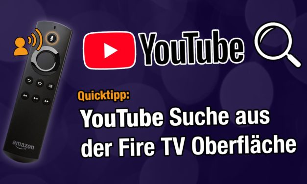 Quicktipp: Suche in YouTube aus der Fire TV Oberfläche heraus funktioniert noch!