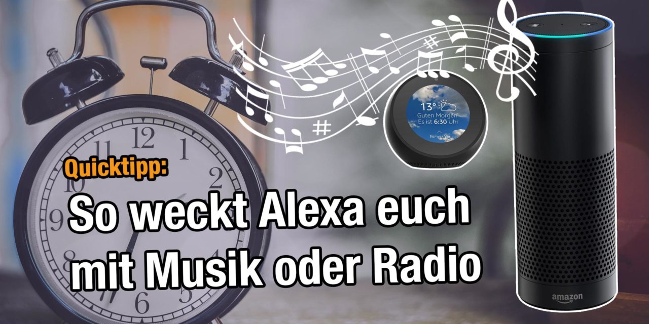 Tipp: So weckt Alexa euch mit Musik oder einem Radio Sender