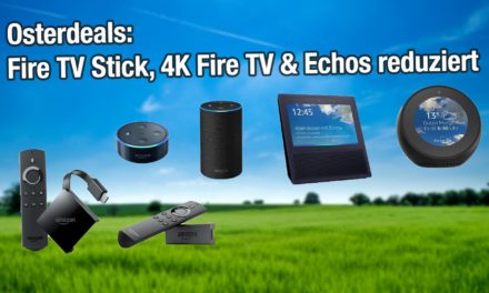 Oster Deals: Fire TV Stick & 4k Fire TV und alle Echos reduziert