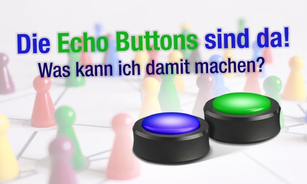 Die Echo Buttons sind da – Was kann ich damit machen? – Lieferung schon zu Ostern