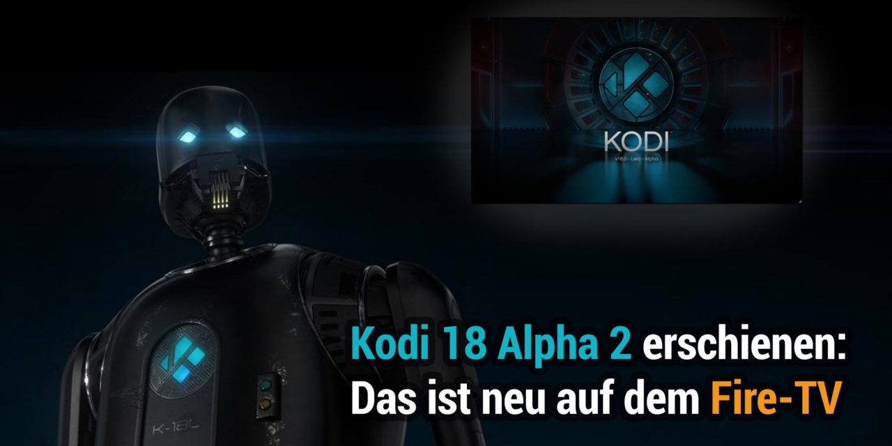 Kodi 18 Alpha 2 erschienen: Die Neuigkeiten für Fire-TV-Nutzer