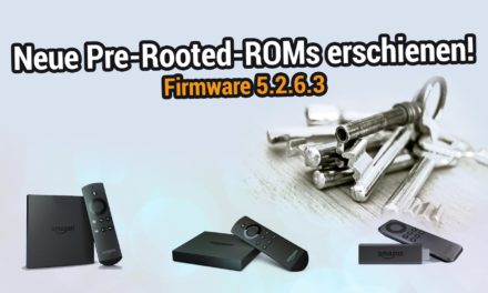 Pre-Rooted-ROMs von Firmware 5.2.6.3 erschienen (nur Fire TV 1, 2 & Stick 1)