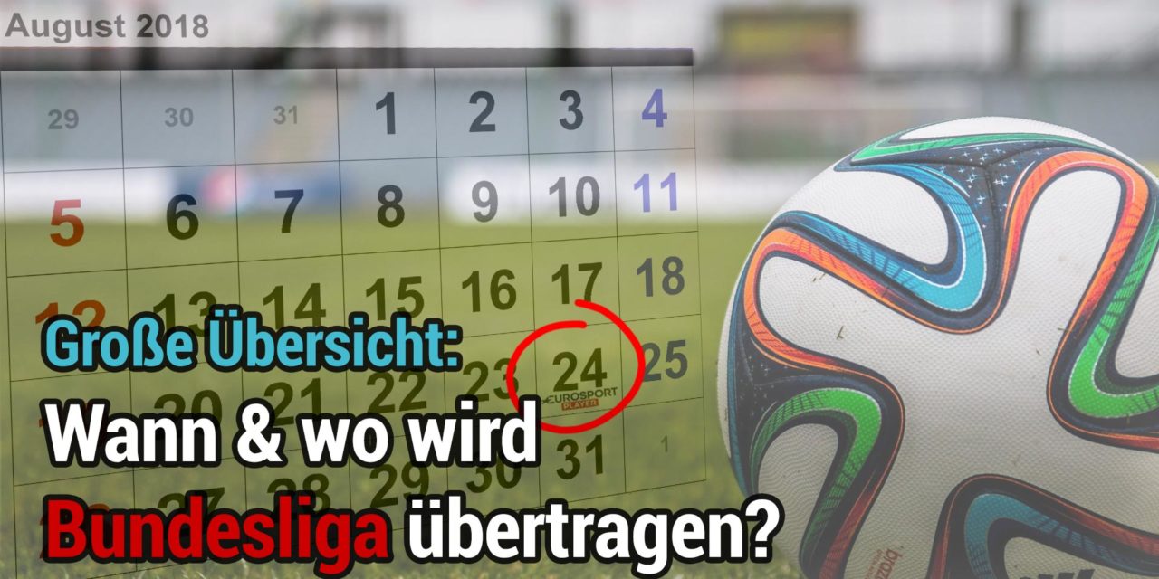 Wann & wo werden die Bundesliga-Spiele im Fernsehen übertragen? Alle Live-Partien & Zusammenfassungen im Überblick