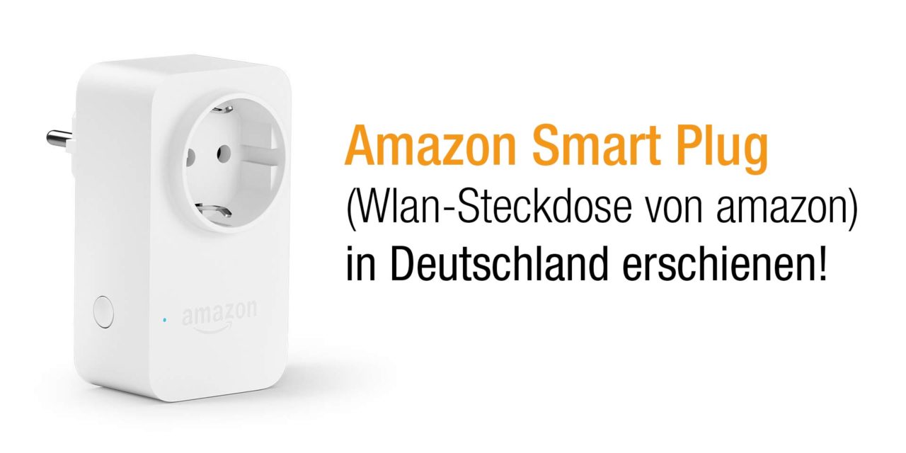 Amazon Smart Plug (WLAN-Steckdose) vorgestellt (auch in Deutschland)