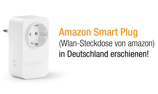 Amazon Smart Plug (WLAN-Steckdose) vorgestellt (auch in Deutschland)