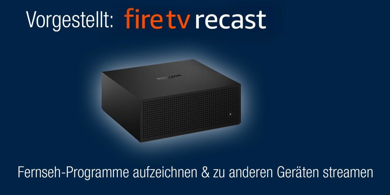 Fire TV Recast – Fernseh-Empfänger mit Videorecorder vorgestellt