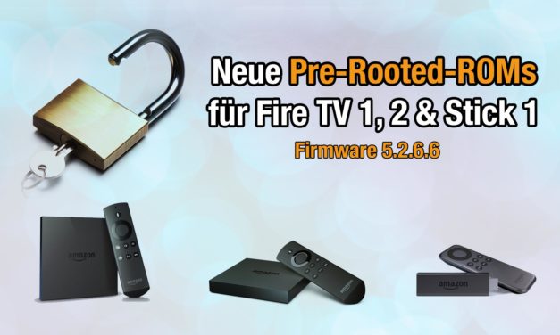 Neue Pre-Rooted-ROMs für Fire TV 1, 2 & Stick 1 erschienen: FireOS 5.2.6.6