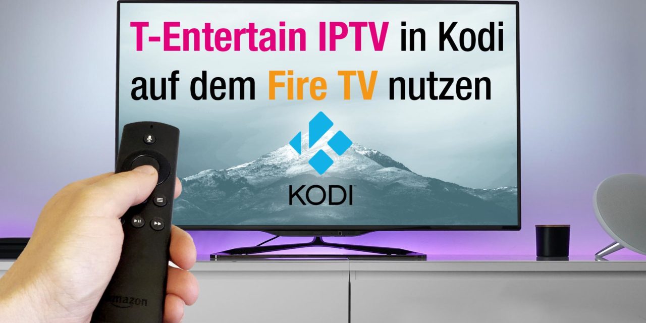 T-Entertain IPTV in Kodi auf dem Fire TV nutzen (oder jedem anderen Kodi-Gerät)