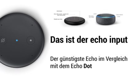 Vergleich: amazon Echo Input – Unterschied zum Echo Dot