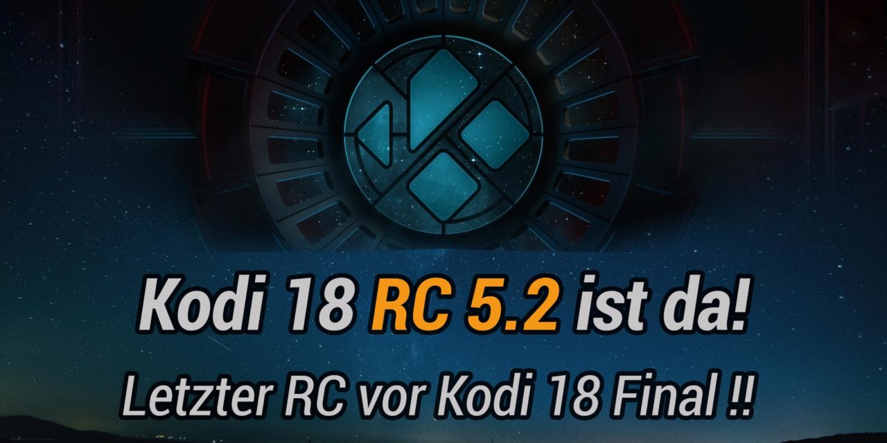 Kodi 18 RC5.2: letzter Release-Candidate vor der Kodi 18 Final erschienen