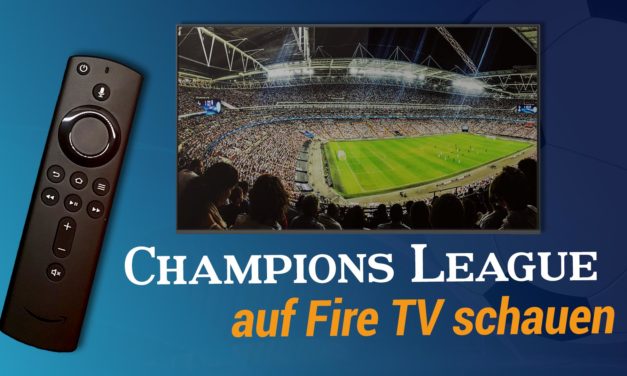 Heute Abend Champions League: ManCity vs. Schalke oder Juve vs. Atletico mit dem Fire TV schauen
