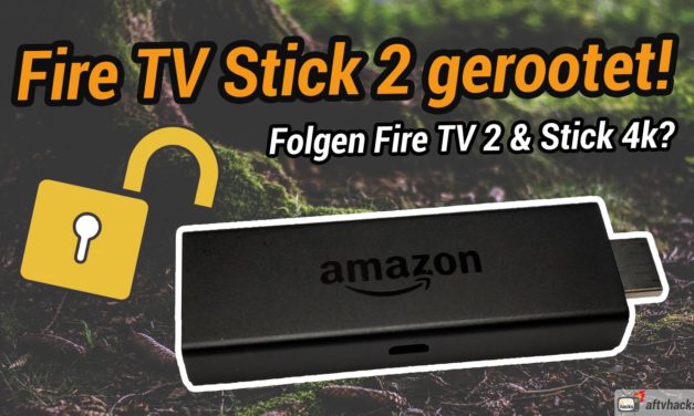 News: Fire TV Stick 2 ist gerootet – Fire TV 2 & Stick 4k vermutlich auch bald