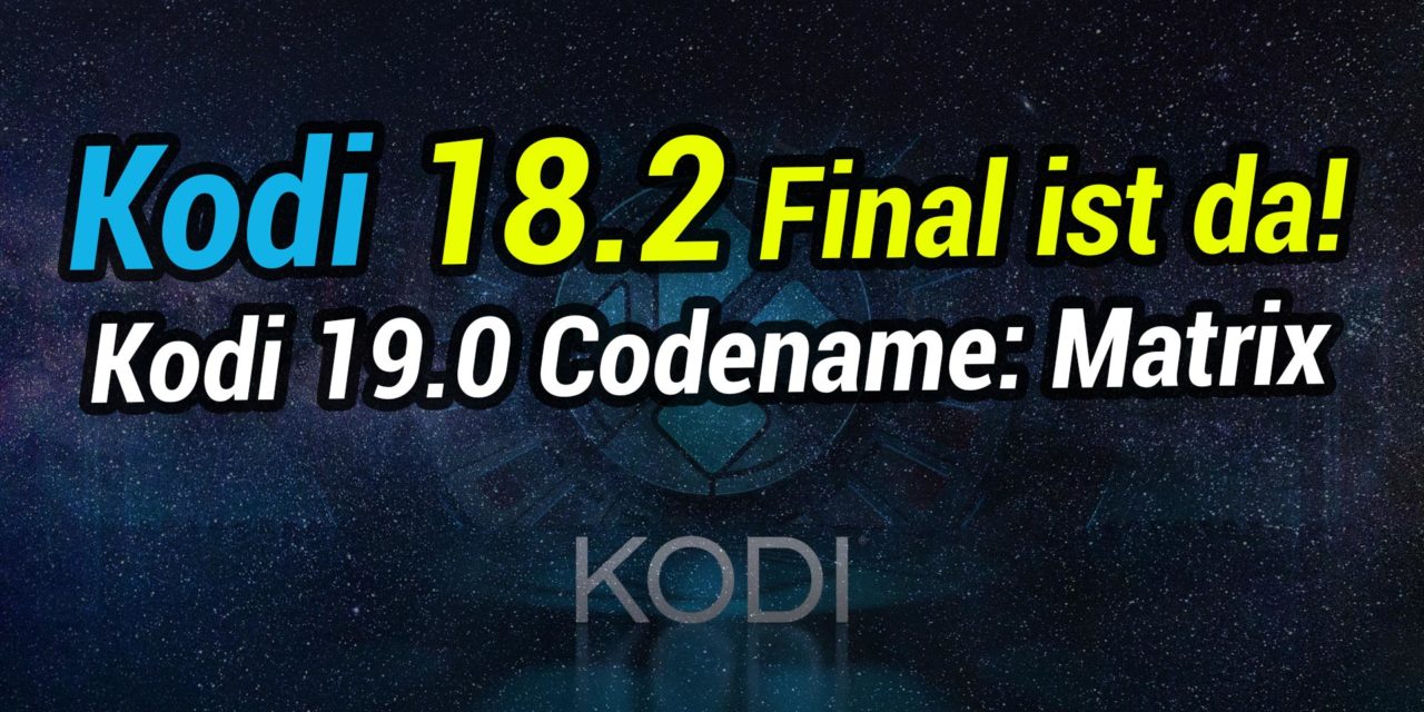 Kodi 18.2 Final erschienen & neuer Codename für Kodi 19.0: Matrix