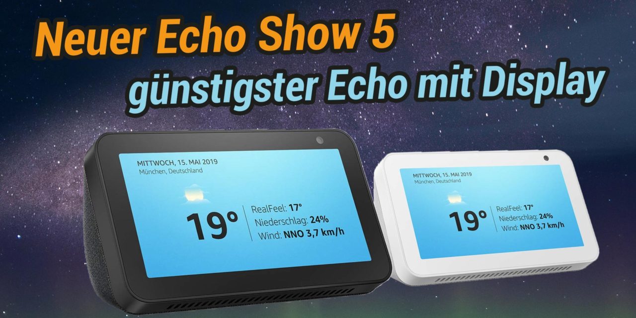 Amazon Echo Show 5 ist da – Bislang beste Preis/Leistung?