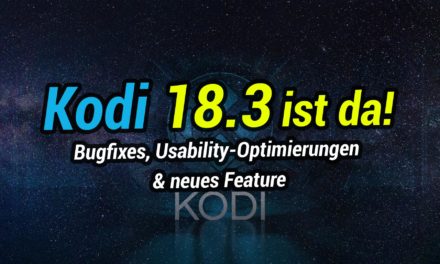 Kodi 18.3 ist erschienen: Bugfixes, Usability-Optimierungen & 1 neues Feature