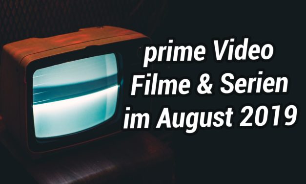 Neue Filme & Serien im August 2019 auf Amazon Prime Video