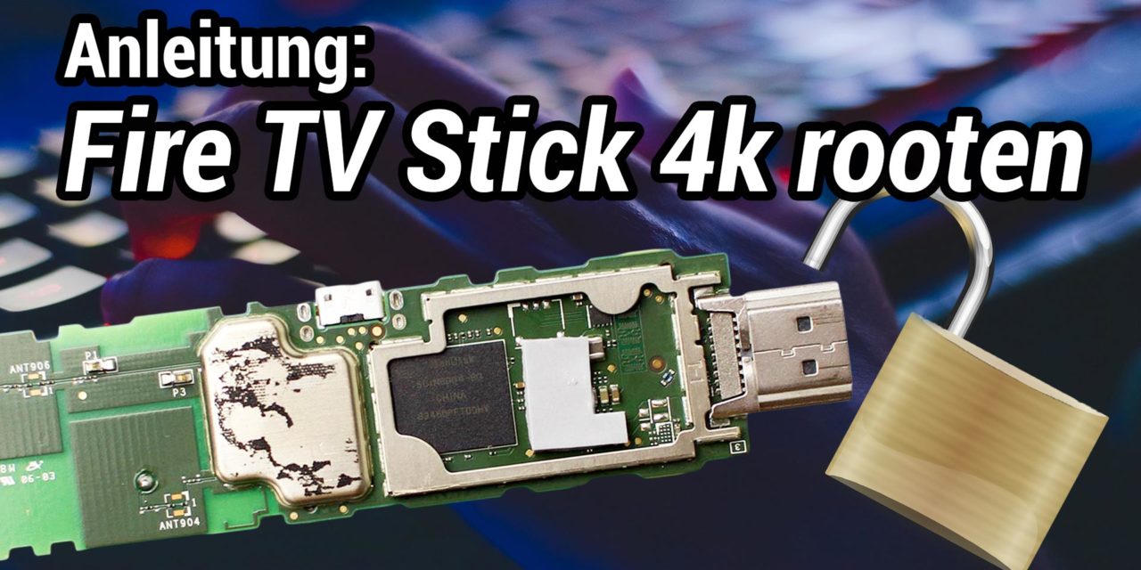 Anleitung: Wie man den neuen Fire TV Stick 4k rootet