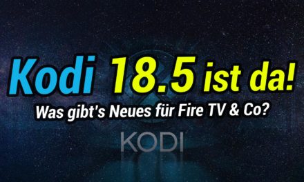 Kodi 18.5 erschienen: Was gibt es neues für Fire TV-Nutzer?