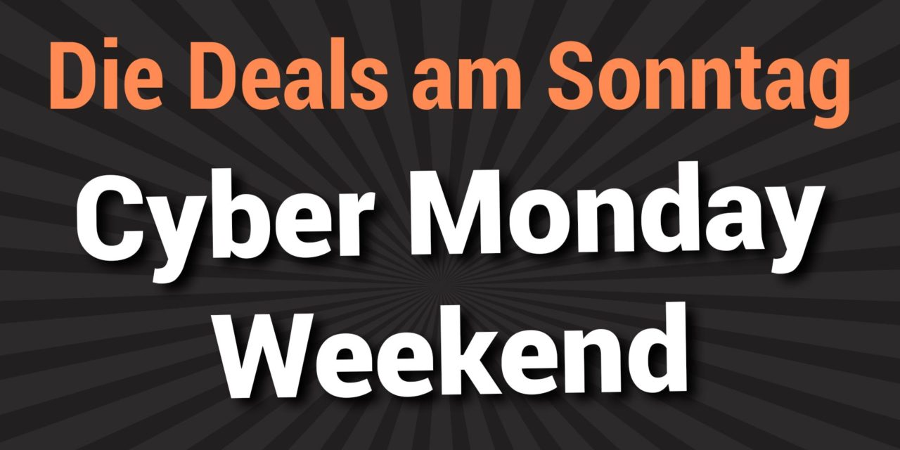 Die besten Deals vom Sonntag des Cyber Monday Wochenendes 2019
