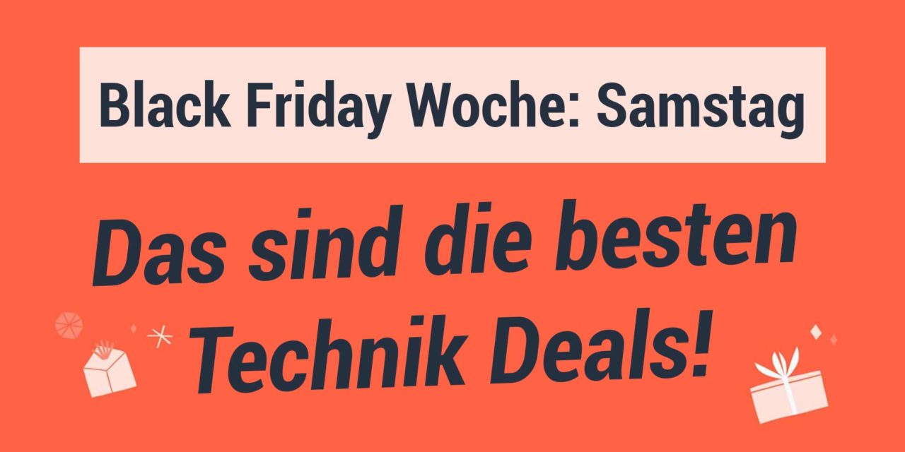 Black Friday Woche – Die besten Technik Deals am Samstag