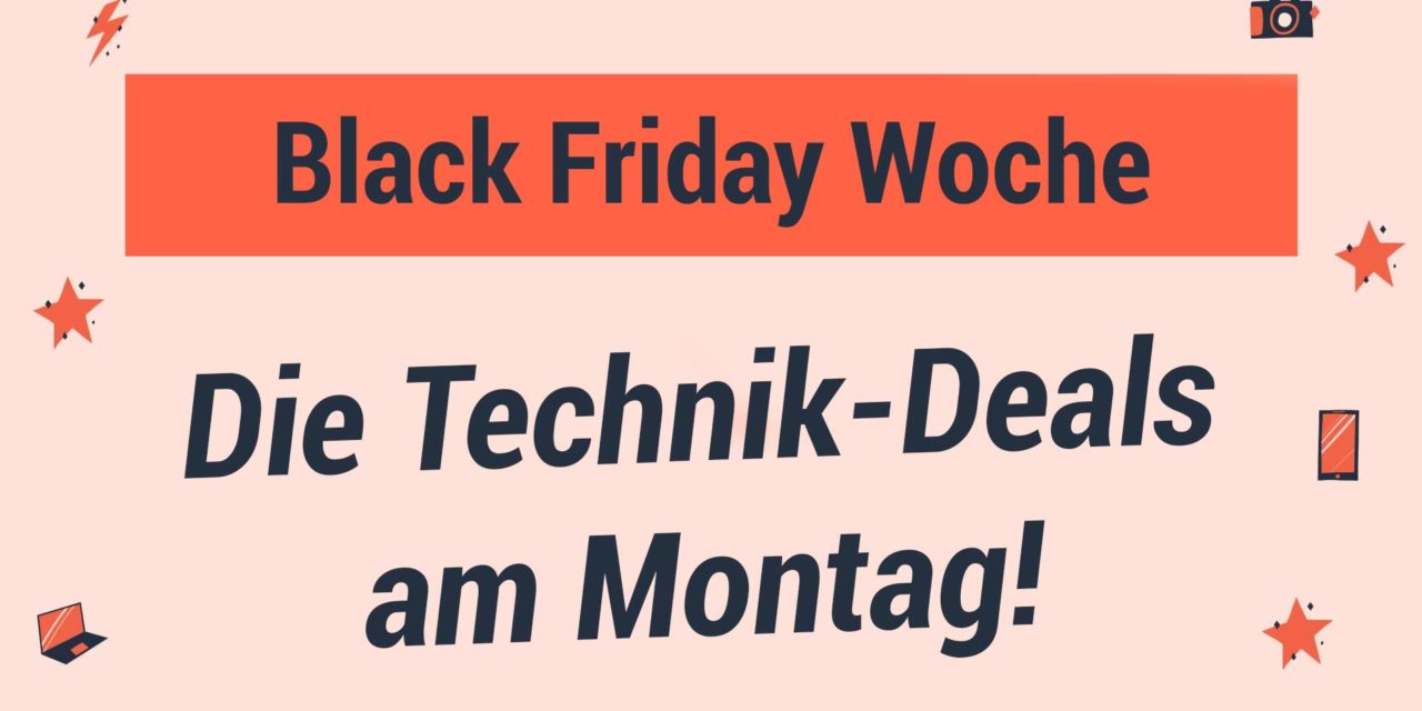Black Friday Woche – Die Technik Deals am Montag